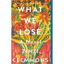 Load image into Gallery viewer, What We Lose by Zinzi Clemmons I 87S