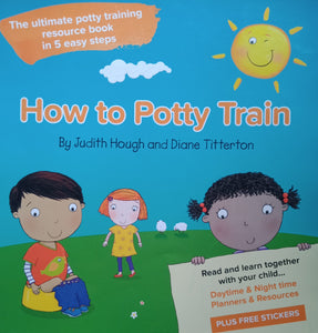 How To Potty Train By: Judith Hough And Diane Titterton