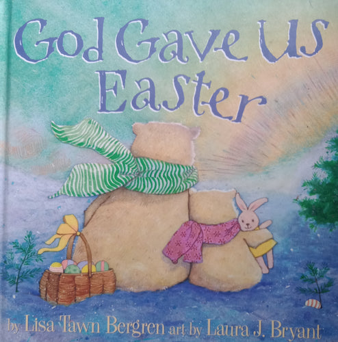 God Gave Us Easter By: Lisa Tawn  Bergren