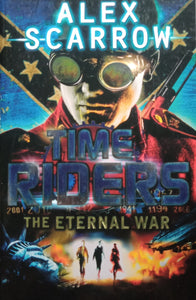 Time Riders The Eternal War By: Alex Scarrow