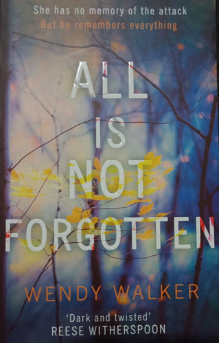 All Is Not Forgotten by Wendy Walker