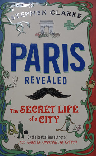 Paris Revealed by Stephen Clarke