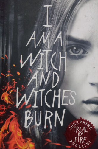 I Am A Witch And Witches Burn by Josephine Angelini