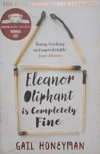 Eleanor Oliphant is Completely Fine By Gail Honeyman