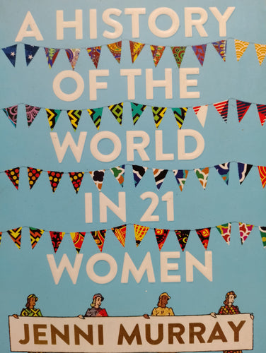 A History Of The World In 21 Women by Jenni Murray