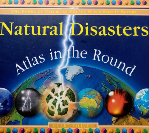 Natural Disasters Atlas In The Round by Clare Oliver