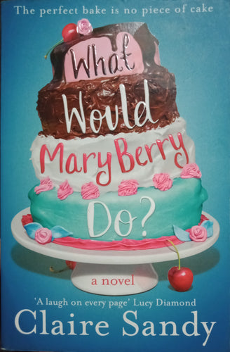 What would Mary Berry Do? By Claire Sandy