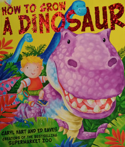 How To Grow A Dinosaur by Caryl Hart