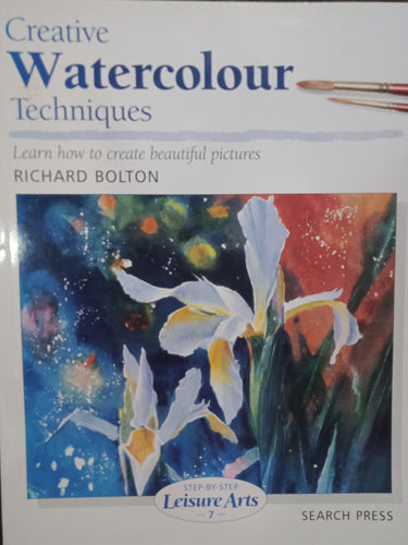 Creative Watercolour Techniques by Richard Bolton