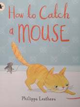 Load image into Gallery viewer, How To Catch A Mouse By: Philippa Leathers