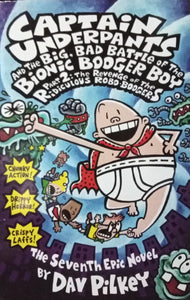 Captain Underpants And The Big, Bad Battle Of The Bionic Booger Boy Part 2: The Revenge Of The Ridiculous Robo-Boogers By Dav Pilkey