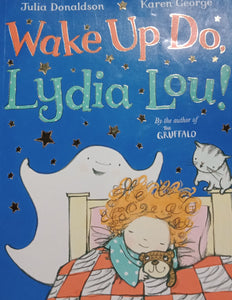 Wake up do, Lydia Lou! by Julia Donaldson & Karen George