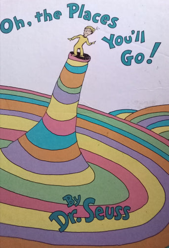 Oh,The Places You'll Go By: Dr. Seuss