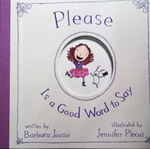 Please Is A Good Word To Say By: Barbara Joosse