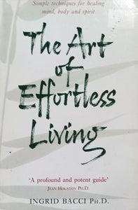 The Art of Effortless Living By ingrid bacci ph.D