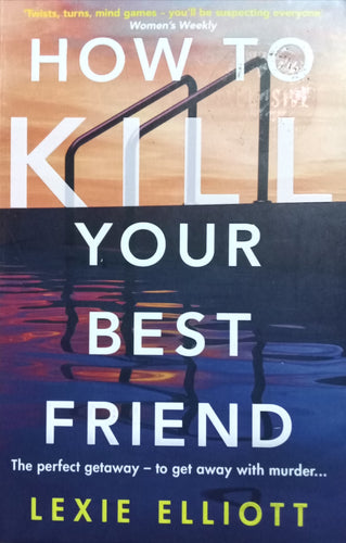How to kill your bestfriend By Lexie Elliot