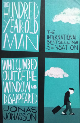 The Hundred year old man who climbed out of the window and disappeared By Jonas Jonasson