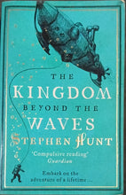 Load image into Gallery viewer, The Kingdom Beyond The Waves by Stephen Hunt 19F