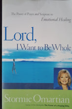 Load image into Gallery viewer, Lord, I Want To Be Whole By Stormie Omartian