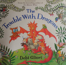 Load image into Gallery viewer, The Trouble With Dragons by Debi Gliori