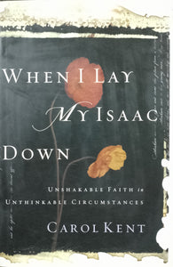 When I Lay My Isaac Down by Carol Kent - Books for Less Online Bookstore