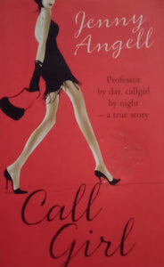 Call Girl Professor By Day, CallGirl By Night - A True Story by Jenny Angell