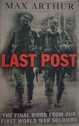 Last Post The Final Word From Our First World War Soldiers by Max Arthur