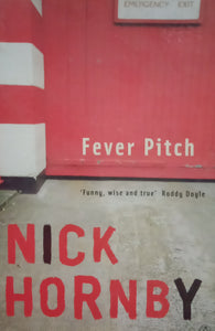 Fever Pitch 'Funny, Wise And True' Roddy Doyle by Nick Hornby