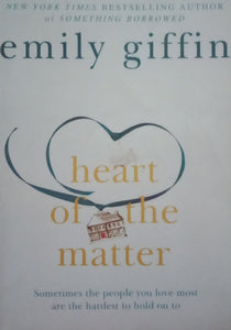 Heart Of The Matter "Sometimes The People You Love The Most Are The Hardest To Hold On to" by Emily Giffin