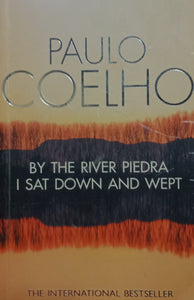 By The River Piedra I Sat Down And Wept by Paulo Coelho