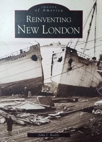 Images Of America Reinventing New London By John J. Ruddy