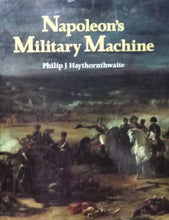Load image into Gallery viewer, Napoleon&#39;s Military Machine By Philip J Haythornthwaite