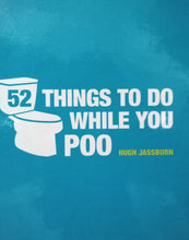 Load image into Gallery viewer, 52 Things To Do While You Poo By Hugh Jassburn