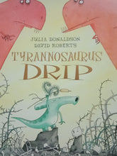 Load image into Gallery viewer, Tyrannosaurus Drip by Julia Donaldson