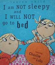 Load image into Gallery viewer, I Am Not Sleepy And I will Not Go To Bed by Charlie And Lola