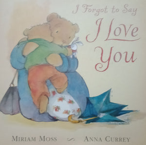 I Forgot To Say I Love You by Miriam Moss