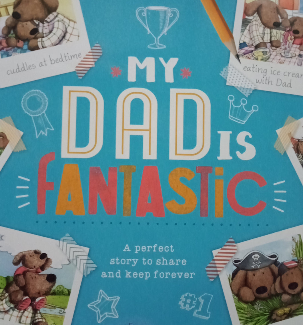 My Dad Is Fantastic : A Perfect Story To Share And Keep Forever