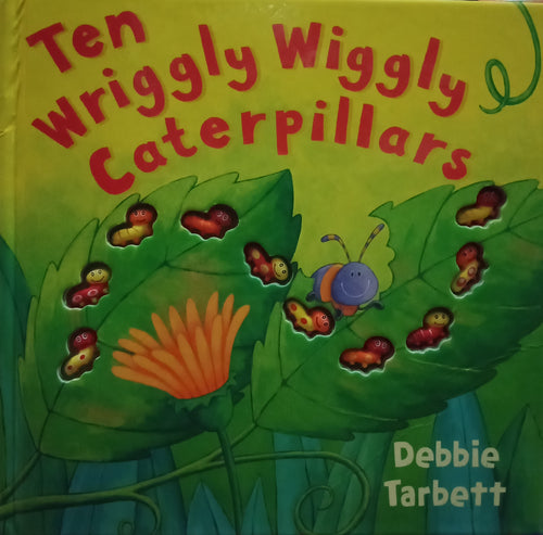 Ten Wriggly Wiggly Caterpillars by Debbie Tarbett