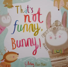 Load image into Gallery viewer, That&#39;s Not Funny, Bunny! by Bethany Rose Hines
