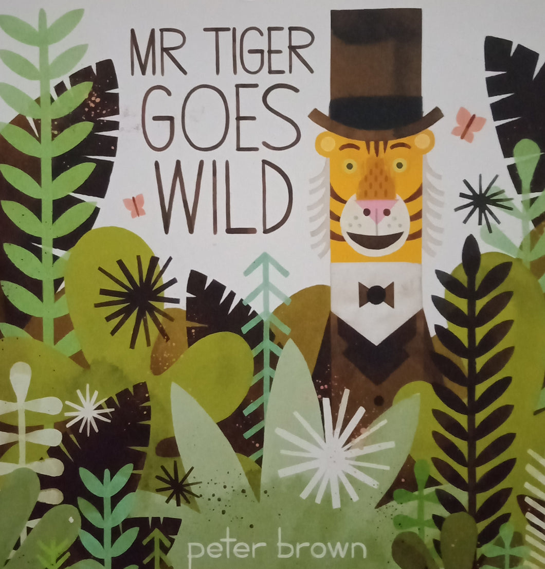 Mr Tiger Goes Wild by Peter Brown