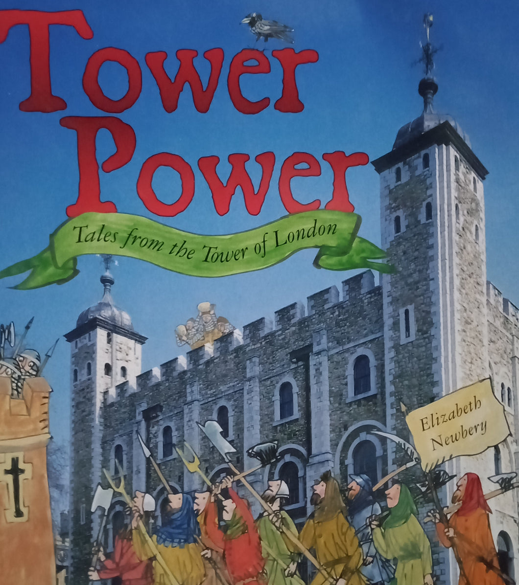 Tower Power : Tales From The Tower Of London by Elizabeth Newberry