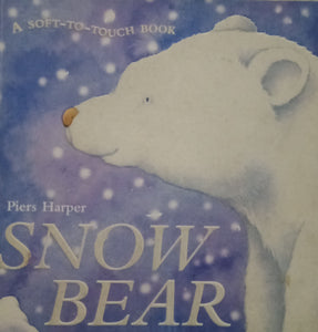 A Soft-To-Touch Book : Snow Bear by Piers Harper