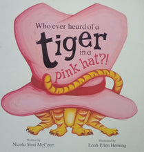Load image into Gallery viewer, Who Ever Heard Of A Tiger In A Pink Hat?! by Nicola Stott McCourt
