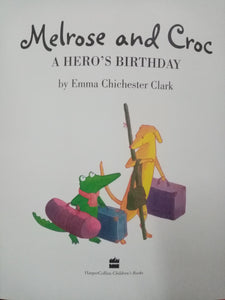 Melrose and Croc A Hero's Birthday by Emma Chichester Clark