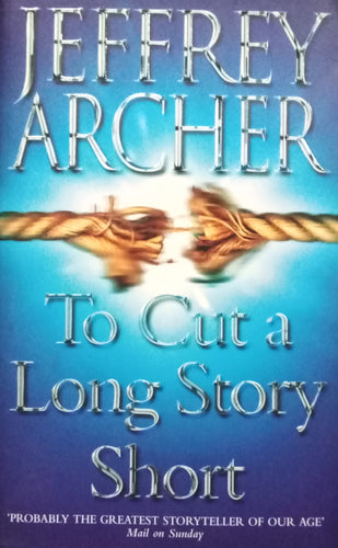 To Cut A Long Story Short by Jeffery Archer